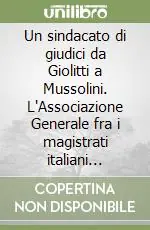 Un sindacato di giudici da Giolitti a Mussolini. L‘Associazione Generale fra i magistrati italiani 1909-26 Di Tendenza
