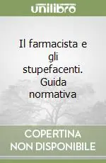 Professionale Il farmacista e gli stupefacenti. Guida normativa