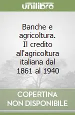 Bestseller Banche e agricoltura. Il credito all‘agricoltura italiana dal 1861 al 1940