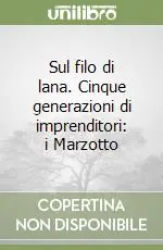 Occasione Sul filo di lana. Cinque generazioni di imprenditori i Marzotto