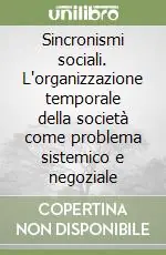 Sincronismi sociali. L‘organizzazione temporale della società come problema sistemico e negoziale Occasione Imperdibile