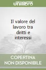 Esclusivo Il valore del lavoro tra diritti e interessi