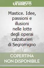 Mastice. Idee, passioni e illusioni nelle lotte degli operai calzaturieri di Segromigno Non Perdere