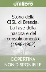 Occasione Storia della CISL di Brescia. La fase della nascita e del consolidamento (1948-1962)