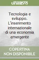 Tecnologia e sviluppo. L‘inserimento internazionale di una economia emergente Compra Oggi Stesso