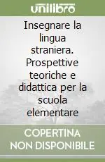 Direttamente Dal Produttore Insegnare la lingua straniera. Prospettive teoriche e didattica per la scuola elementare