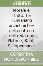 Morale e diritto. Le «Invarianti archetipiche» della dottrina dello Stato in Platone, Kant, Schopenhauer Spedizione Espresso