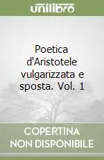 Poetica d‘Aristotele vulgarizzata e sposta. Vol. 1 Prezzo Basso