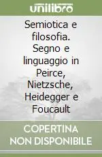 Economico Semiotica e filosofia. Segno e linguaggio in Peirce, Nietzsche, Heidegger e Foucault