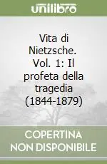 Vita di Nietzsche. Vol. 1 Il profeta della tragedia (1844-1879) Ordina Subito