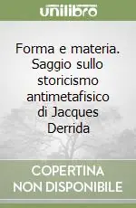 Direttamente Dal Produttore Forma e materia. Saggio sullo storicismo antimetafisico di Jacques Derrida