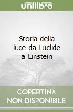 Ultime Pezzi Storia della luce da Euclide a Einstein
