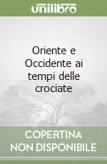 Oriente e Occidente ai tempi delle crociate Prezzo Conveniente