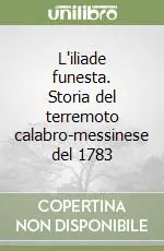 Prezzo Ridotto L‘iliade funesta. Storia del terremoto calabro-messinese del 1783