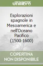 Esplorazioni spagnole in Mesoamerica e nell‘Oceano Pacifico (1500-1600) Compra Oggi Stesso