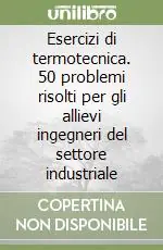 Sconto Esercizi di termotecnica. 50 problemi risolti per gli allievi ingegneri del settore industriale