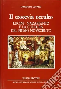 Il crocevia occulto. Lucini, Nazariantz e la cultura del primo Novecento Acquista Ora
