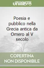 Poesia e pubblico nella Grecia antica da Omero al V secolo Esclusivo