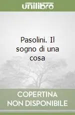 Pasolini. Il sogno di una cosa Scelto Dai Clienti