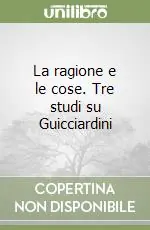 Pagamento Sicuro La ragione e le cose. Tre studi su Guicciardini