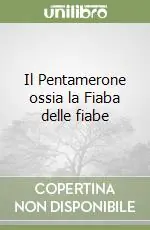 Quantità Limitata Il Pentamerone ossia la Fiaba delle fiabe