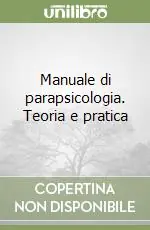 Manuale di parapsicologia. Teoria e pratica Compra Online