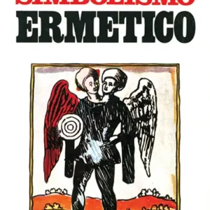 Il simbolismo ermetico nei suoi rapporti con l‘alchimia e la massoneria Esclusivo