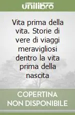 Vita prima della vita. Storie di vere di viaggi meravigliosi dentro la vita prima della nascita Vendita Finale
