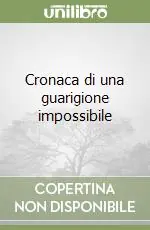 Cronaca di una guarigione impossibile Compra Oggi Stesso