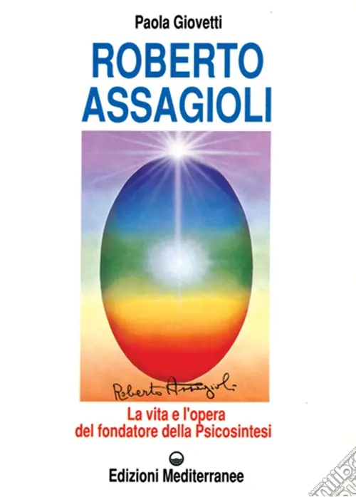 Non Perdere Roberto Assagioli. La vita e l‘opera del fondatore della psicosintesi