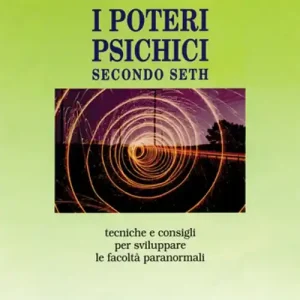 I poteri psichici secondo Seth. Tecniche e consigli per sviluppare le facoltà paranormali Prezzo Basso