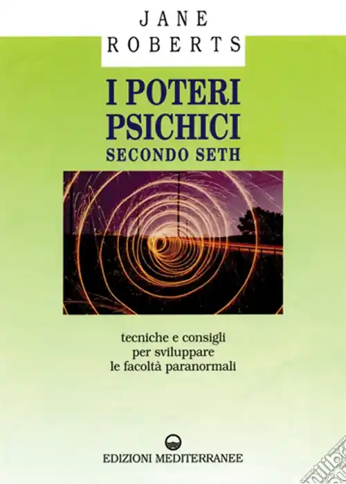 I poteri psichici secondo Seth. Tecniche e consigli per sviluppare le facoltà paranormali Prezzo Basso