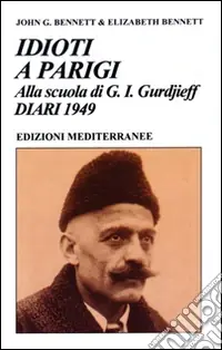 Più Venduto Idioti a Parigi. Alla scuola di G. I. Gurdjieff. Diari 1949