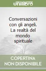 Esclusivo Conversazioni con gli angeli. La realtà del mondo spirituale
