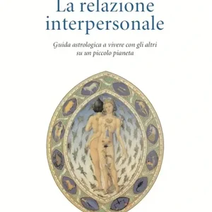 Compra Adesso La relazione interpersonale. Guida astrologica a vivere con gli altri su un piccolo pianeta