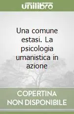 Una comune estasi. La psicologia umanistica in azione Scelto Dai Clienti