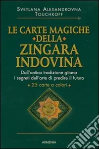 Sconto Le carte magiche della zingara indovina. Dall‘antica tradizione gitana, i segreti dell‘arte di predire il futuro