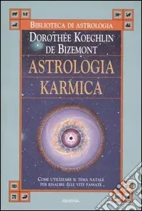 Astrologia karmica. Come utilizzare il tema natale per risalire alle vite passate Reso Gratuito