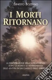 I morti ritornano. La dimostrazione della sopravvivenza dopo la morte e le testimonianze delle «Entità» in un classico dello spiritismo Saldi