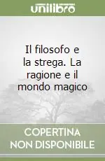 Offerta Il filosofo e la strega. La ragione e il mondo magico