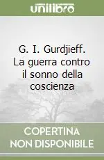 G. I. Gurdjieff. La guerra contro il sonno della coscienza Must-Have