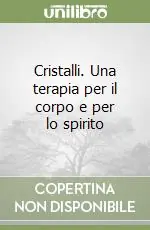 Cristalli. Una terapia per il corpo e per lo spirito Saldi