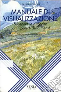 Offerta Del Giorno Manuale di visualizzazione. Superare le difficoltà con il potere della mente