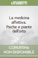 La medicina affettiva. Psiche e piante dell‘orto Promozione Esclusiva