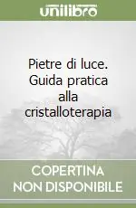 Pietre di luce. Guida pratica alla cristalloterapia Sconto