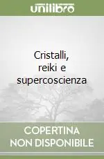 Cristalli, reiki e supercoscienza Compra Adesso