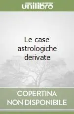 Le case astrologiche derivate Ultimissimo Modello