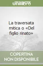 Must-Have La traversata mitica o «Del figlio rinato»