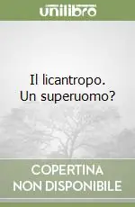 Nuovo Arrivo Il licantropo. Un superuomo?