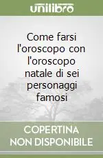 Occasione Come farsi l‘oroscopo con l‘oroscopo natale di sei personaggi famosi